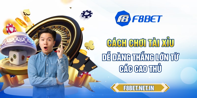 Cách chơi tài xỉu dễ dàng thắng lớn từ các cao thủ