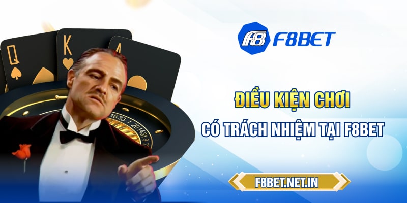 Điều kiện chơi có trách nhiệm tại F8BET